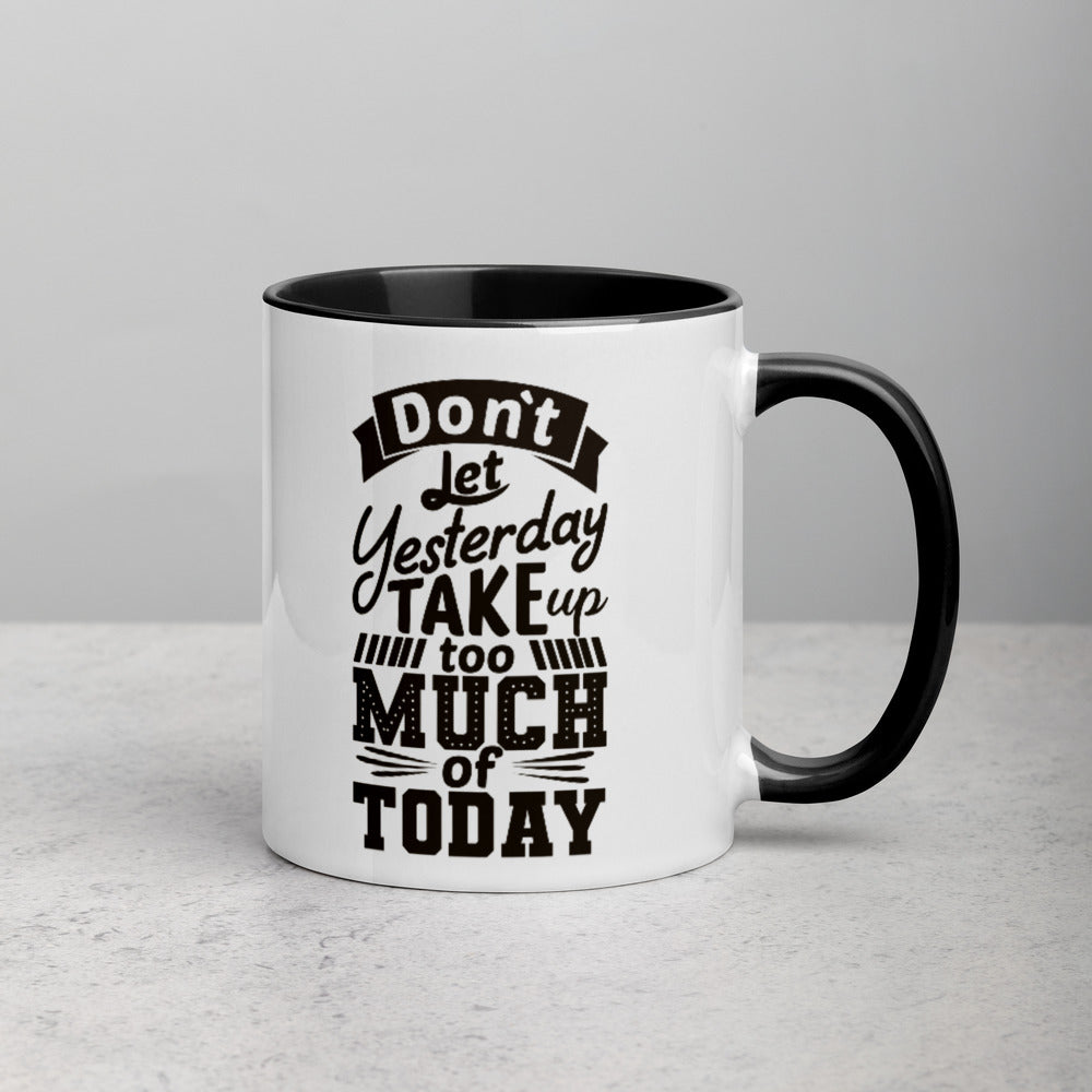 DON'T LET YESTERDAY TAKE UP TOO MUCH OF TODAY MUG WITH COLOR INSIDE - FEED UR CLOSET CM029 - feedurcloset
