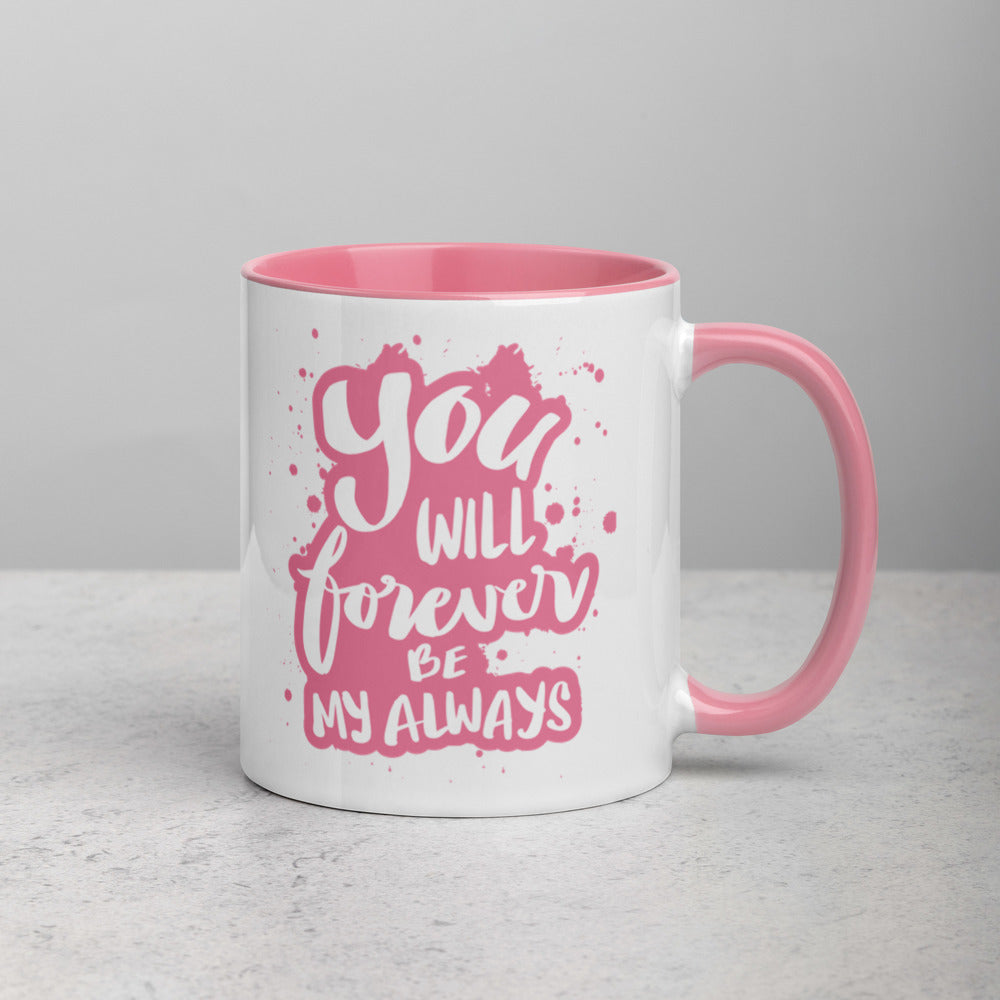 YOU WILL FOREVER BE MY ALWAYS MUG WITH COLOR INSIDE - FEED UR CLOSET CM013 - feedurcloset